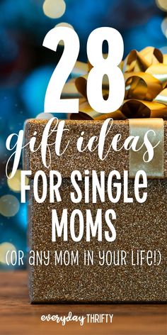 a present box with the words 28 gift ideas for single moms or any mom in your life