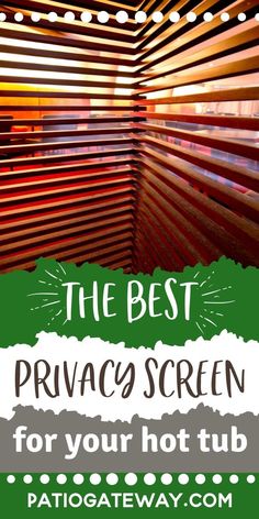 the best privacy screen for your hot tub at patigateway com, with text overlay