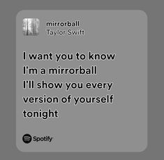 a quote from taylor swift that reads i want you to know i'm a mirrorball