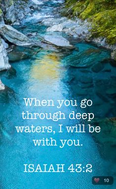 a river with blue water and the words, when you go through deep waters i will be