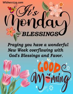 a card with flowers and the words, it's monday blessings praying you have a wonderful new week overflowing with god's