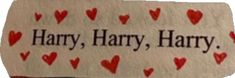 a sign with hearts on it that says harry, harry and his friends are in love