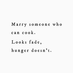 the words mary someone who can cook looks fade, hunger doesn't