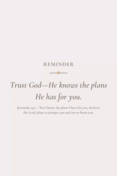 a white background with the words trust god he knows the plans he has for you