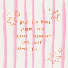 a pink and white background with stars on it, says how you make others feel about themselves