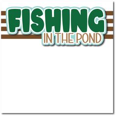 the words fishing in the pond are on top of a white background with brown and green stripes