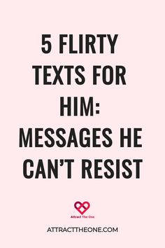 5 flirty texts for him: messages he can't resist, attracttheone.com logo at bottom. Romantic Texts For Him, Flirty Messages, Cute Messages For Him, Morning Texts For Him, I Love You Text, Miss You Text, Love Yourself Text