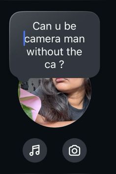 an image of a woman with the text can u be camera man without the ca?