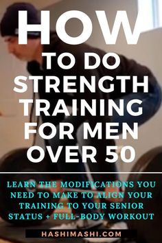 a man doing squats with the words how to do strength training for men over 50