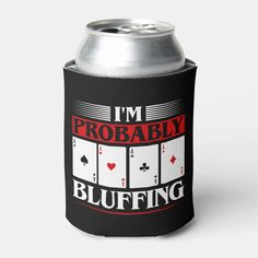 i'm probably bluffing can cooler with playing cards on the front and bottom