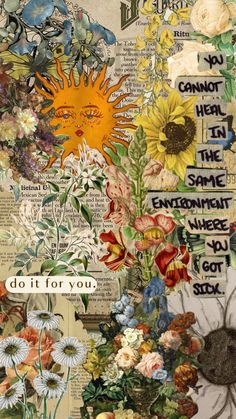 an altered collage with flowers, words and pictures on it's side that says do it for you