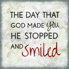 the day that god made you he stopped and smiled with red ink on white paper