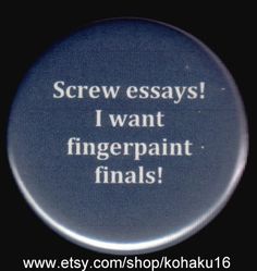 a button that reads screw says i want fingerpaint - finals on it