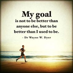 a man running on the beach with a quote from dr wayne w dyer that says, my goal is not to be better than anyone else, but to be better