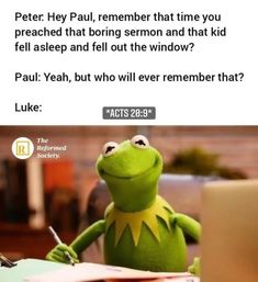 kermik the frog sitting at a desk in front of a laptop with text that reads, peter hey paul, remember that time you reached that