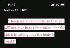 a text message that reads keep watch and pray, so that you will not give in to temptation for the spirit is telling but the body is weak