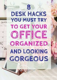 a desk with flowers and office supplies on it that says 8 desk hacks you must try to get your office organized and looking gorgeous