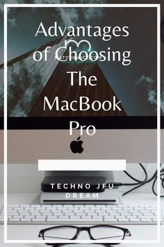 an apple computer sitting on top of a desk with the words, advantages of choosing the macbook pro