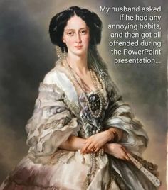 a painting of a woman in a white dress with pearls on her head and an inscription that reads, my husband asked if he had any annoying