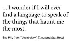 a quote that reads, i wonder if i will ever find a language to speak of the things that haunt me the most