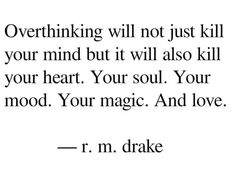 a quote that reads, overthining will not just kill your mind but it will also kill your heart