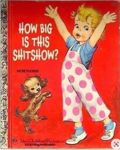 an old children's book with the title how big is this shitshow?