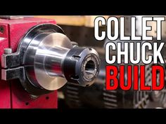 a close up of a machine with the words collet chuck build