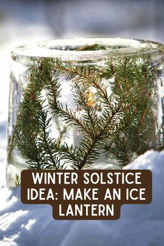 an ice lantern with the words winter solstice idea, make an ice lantern