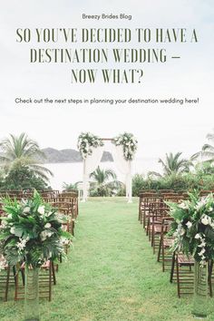 an outdoor ceremony with chairs and flowers on the grass, text reads so you've decided to have a destination wedding now what?