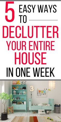 a room with the words 5 easy ways to declutter your entire house in one week