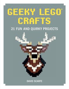 the cover of geeky lego crafts 21 fun and quirky projects