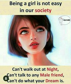 a poster with the words being a girl is not easy in our society can't walk out at night, can't talk to any male friend, can't do what your dream is