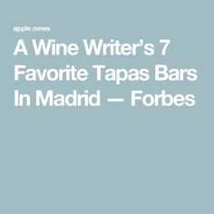 the words wine writer's 7 favorite tapas bars in madrid - forbiddens