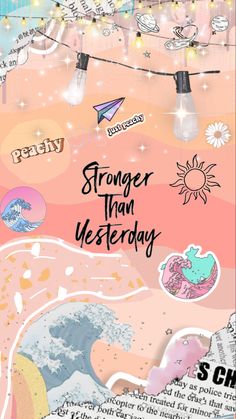 a poster with words on it that say,'strong than yesterday'and an image of