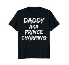 Daddy AKA Prince Charming Shirt for Men Fathers Day Gift. #ad #fathersday Clothes For Teens, Funny Clothes, Resting Beach Face, Art Motivation, Ninja Art, Funny Outfits, Funny Thanksgiving, Funny Me, Im Awesome