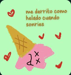 an ice cream cone with the words me derritoo como helado cuado sonries