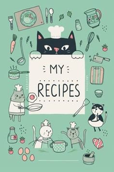 the cover of my recipes book is surrounded by cats and other kitchen related items on a green background