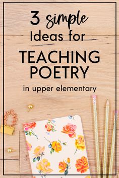 the title for 3 simple ideas for teaching poetry in upper elementary