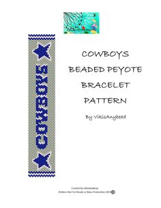 "COWBOYS Beaded Peyote Bracelet Pattern by VikisAnyBead Columns - 21 - 1.1\" Width Rows - 87 - 6\" Length Have fun Beading! This is a one of a kind pattern. Wear this to your next Holiday or Event and have all your friends wanting you to make them one. The instructions have one generic sports pattern to follow. Pattern Includes: Cover Picture Material List Bead Legend Bead Chart Word Chart This is a PDF Digital Download and Contains a color guide. Note: These colors are not absolute, I like using Delicas. They fit better and give a more polished look. Avoid transparent colors when creating a bracelet. They seem to blend in and do not define the pattern. Feel free to sell finished pieces you make using this pattern. I would appreciate it if you mentioned me as the pattern designer in your l Cowboy Quilt, Sports Pattern, Native Beading Patterns, Beaded Banners, Beaded Hair Clips, Earrings Patterns, Bead Loom Patterns, Beaded Bracelet Patterns, Native American Beading