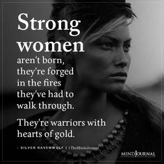 a woman in black and white with the quote strong women aren't born, they're forced in the fires they've had to walk through