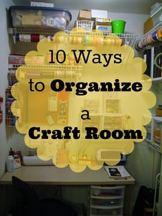 an organized craft room with the words 10 ways to organize a craft room