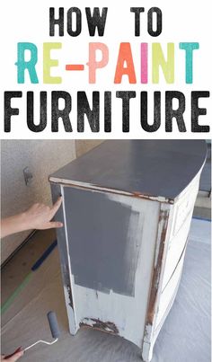 the words how to re - paint furniture on top of an old cabinet