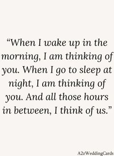 a quote that says when i wake up in the morning, i am thinking of you