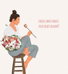 a woman is sitting on a stool with flowers in her lap and the words choose what makes your heart bloom