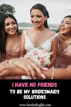 three bridesmaids holding hands with the caption i have no friends to be my bridesmaids solution