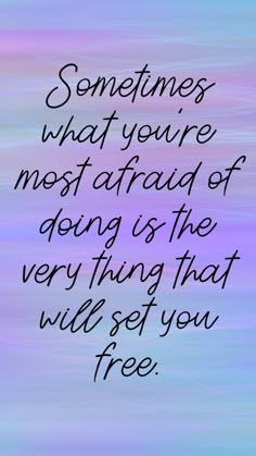 a quote that says sometimes what you're most afraid of being is the very thing that will set you free