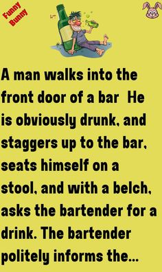 a man walks into the front door of a bar he is obviously drunk