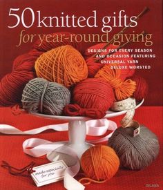 the cover of 50 knitted gifts for year - round gyings, including balls of yarn and ribbons