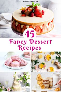 Collage of dessert pictures, with text: 45 Fancy Dessert Recipes. French Fruit Desserts, Fancy Deserts Beautiful, Patisserie Desserts Recipes, Easy Elegant Desserts Beautiful, Gourmet Bakery Recipes, Fancy Cakes Recipes, Silent Auction Baked Goods, Pretty Desserts For Parties, Easy Patisserie Recipes