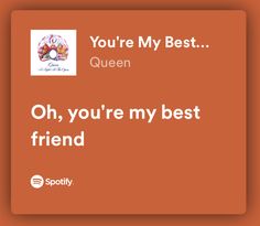 an orange square with the words, you're my best queen oh, you're my best friend